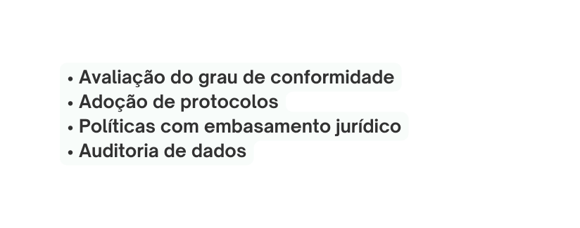 Avaliação do grau de conformidade Adoção de protocolos Políticas com embasamento jurídico Auditoria de dados